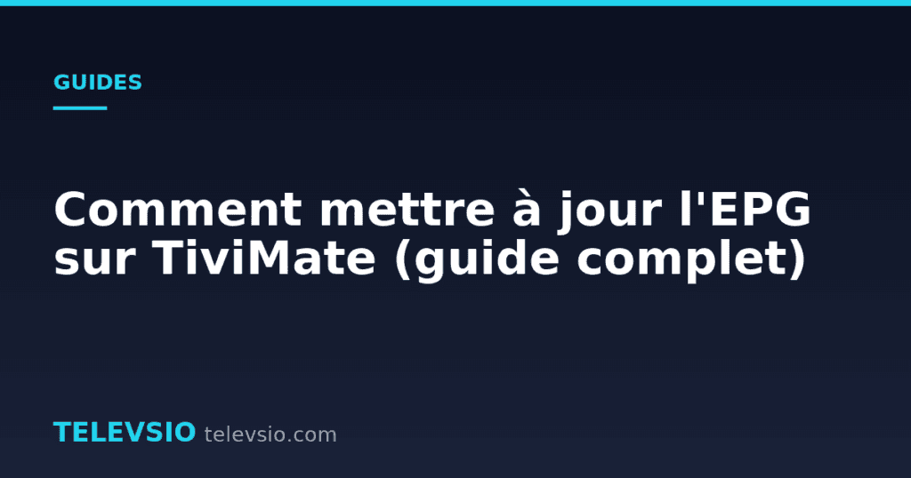 Comment mettre à jour l'EPG sur TiviMate (guide complet)