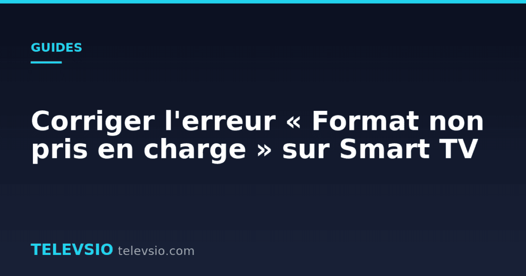 Corriger l'erreur « Format non pris en charge » sur Smart TV