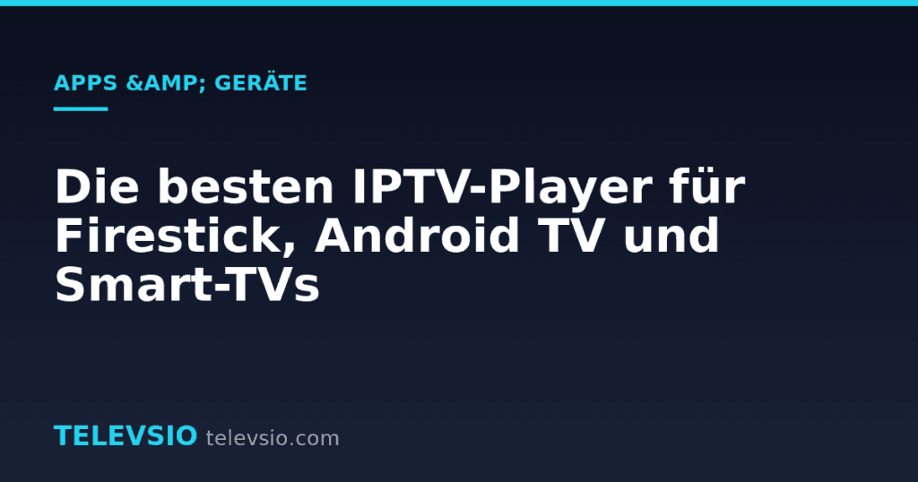 Die besten IPTV-Player für Firestick, Android TV und Smart-TVs