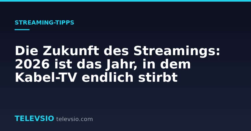 Die Zukunft des Streamings: 2026 ist das Jahr, in dem Kabel-TV endlich stirbt