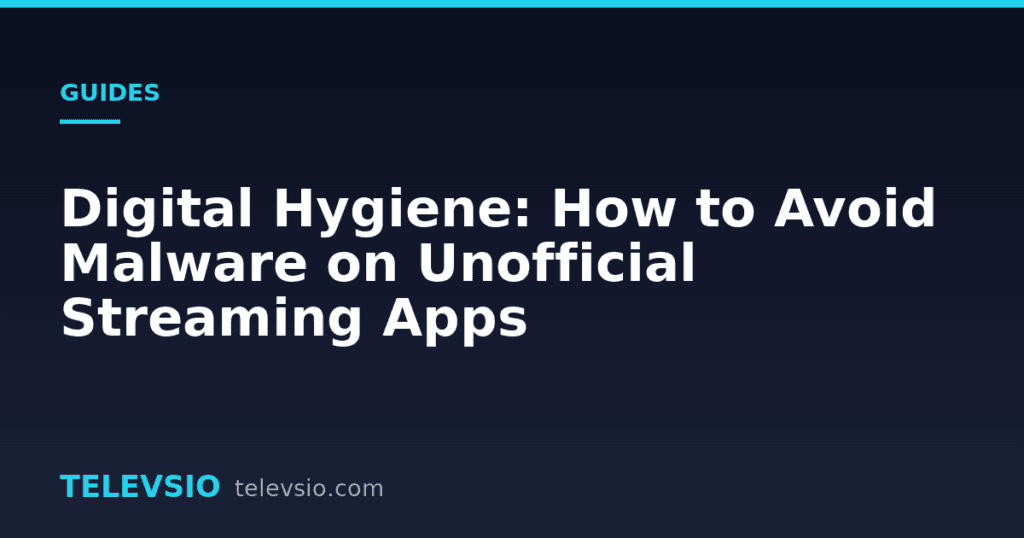 Avoid malware on streaming apps - Televsio IPTV guide