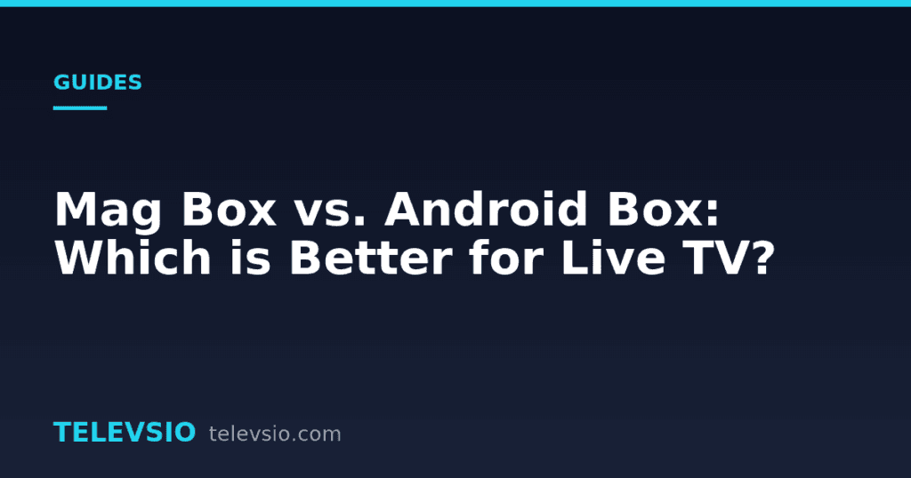 Mag box vs Android box - Televsio IPTV guide