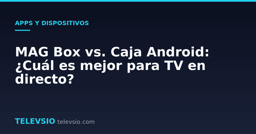 MAG Box vs. Caja Android: ¿Cuál es mejor para TV en directo?