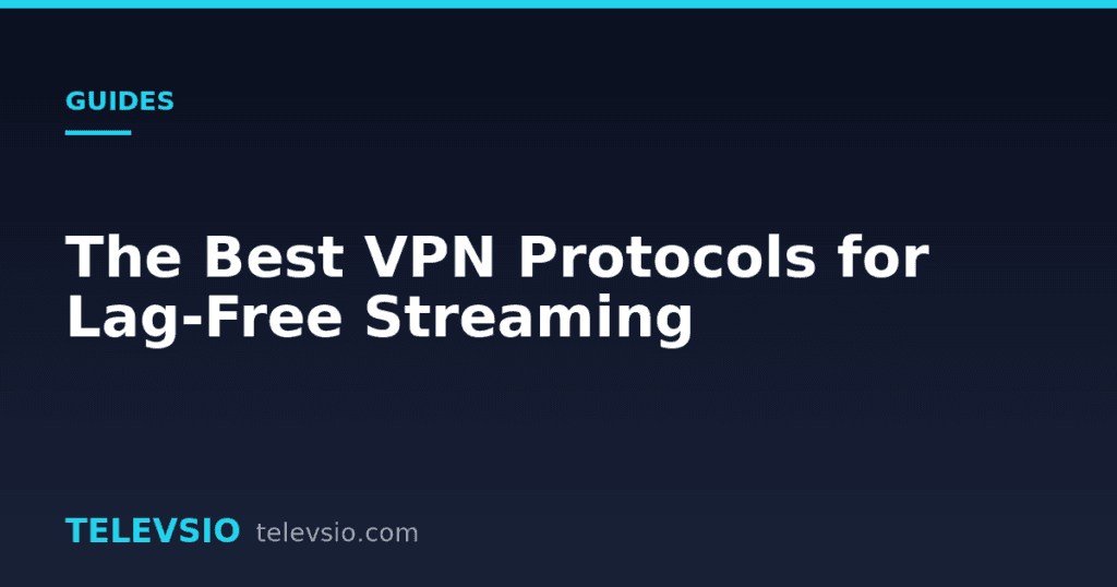 Best VPN protocol for streaming - Televsio IPTV guide