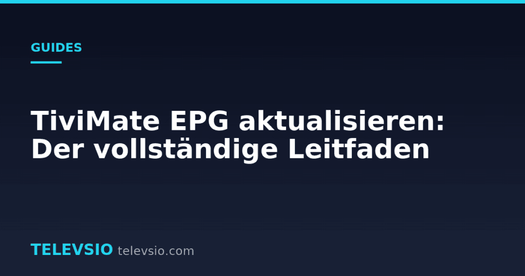 TiviMate EPG aktualisieren: Der vollständige Leitfaden