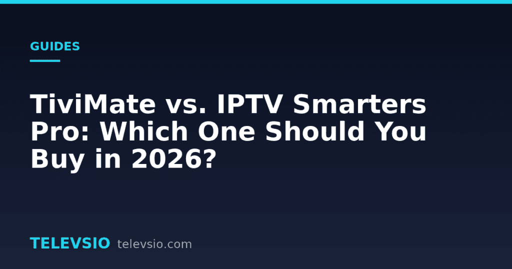 TiviMate vs IPTV Smarters Pro - Televsio IPTV guide