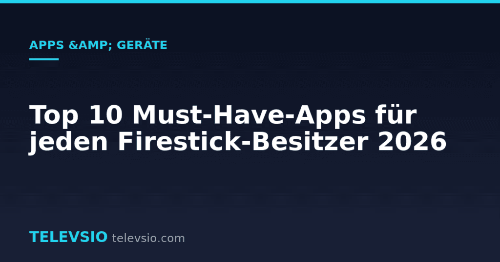 Top 10 Must-Have-Apps für jeden Firestick-Besitzer 2026