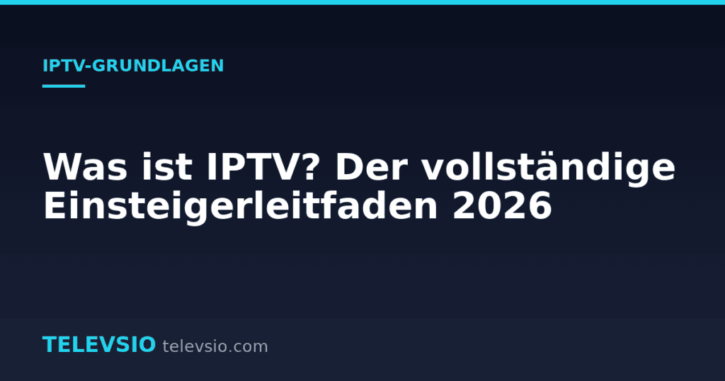Was ist IPTV? Der vollständige Einsteigerleitfaden 2026
